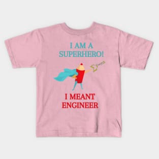 I"m a superhero, I mean Engineer! Kids T-Shirt
